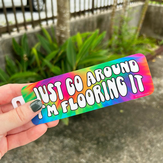 Just Go Around, I'm Flooring It Weatherproof Bumper Sticker