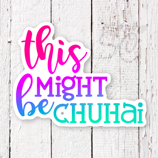 This Might Be Chuhai Waterproof Sticker